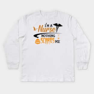 Nurse - I'm a nurse nothing scares me Kids Long Sleeve T-Shirt